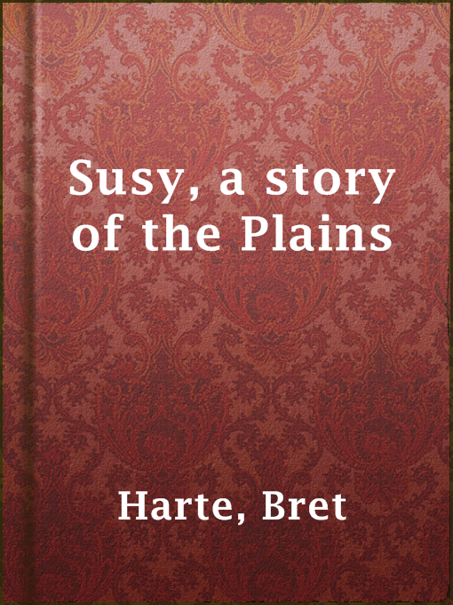 Title details for Susy, a story of the Plains by Bret Harte - Available